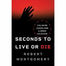 Seconds to Live or Die: Life-Saving Lessons from a Former CIA Officer - £13.44 GBP