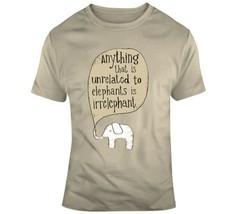 Things Unrelated To Elephants Is Irrelephant T Shirt - £21.35 GBP