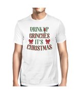 Drink Up Grinches It&#39;s Time to Get the Trees Lit Mens White Shirt - £30.41 GBP