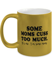 Funny Mom Mugs Some Moms Cuss Too Much Gold-M-Mug  - £14.39 GBP