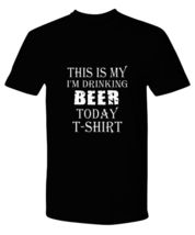 Funny TShirt This Is My I&#39;m Drinking Beer Black-P-Tee  - £18.15 GBP