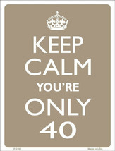 Keep Calm You&#39;re Only 40 Humor 9&quot; x 12&quot; Metal Novelty Parking Sign - £7.88 GBP