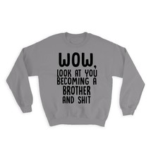 Brother and Sh*t : Gift Sweatshirt Wow Funny Family Look at You - £23.14 GBP