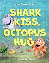 Shark Kiss, Octopus Hug [Hardcover] Reed, Lynn Rowe and Cornell, Kevin - £6.38 GBP