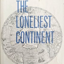 Loneliest Continent 1964 1st Edition Antarctic Discovery Expedition HC BKBX12 - $17.50