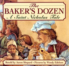 The Baker&#39;s Dozen: A Saint Nicholas Tale Shepard, Aaron and Edelson, Wendy - $40.56