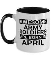 Army Soldiers April Birthday Mug - Awesome - Funny 11 oz Two-tone Coffee Cup  - $17.95