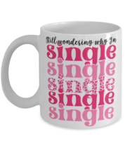 Still wondering why I&#39;m single, white Coffee Mug, Coffee Cup 11oz. Model 60052  - £17.58 GBP