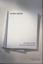 An Ideal Theatre: Founding Visions for a New American Art - Todd London Book NEW - £11.50 GBP