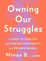 Owning Our Struggles: A Path to Healing and Finding Community in a Broke... - $17.99