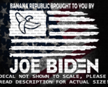 Banana Republic Brought To You By Joe Biden US Flag Decal Sticker USA Made - $6.72+