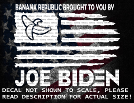 Banana Republic Brought To You By Joe Biden US Flag Decal Sticker USA Made - £5.26 GBP+