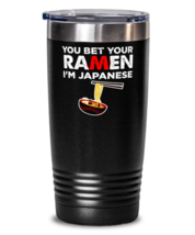 You Bet Your Ramen Noodle I&#39;m Japanese - National Dish Saying Tumbler With  - $32.99