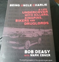 Being Uncle Charlie: A Life Undercover with Killers, Kingpins, Bikers DEASY - £6.50 GBP