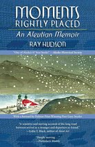 Moments Rightly Placed: An Aleutian Memoir [Paperback] Hudson, Professor... - £5.80 GBP