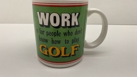 COFFEE TEA MUG, WORK IS FOR PEOPLE WHO DONT KNOW HOW TO PLAY GOLF, DAD, ... - $9.85