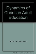 Dynamics of Christian Adult Education [Hardcover] [Jan 01, 1958] Robert S. Clemm - £2.63 GBP