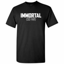 Immortal (So Far) - Funny Sarcastic Humor Novelty Graphic T Shirt - Small - Blac - £17.93 GBP