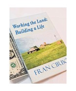 Working the Land: Building a Life by Fran Cirbo (2009 Inscr&#39;d 1st Ed. Tr... - $144.18 CAD