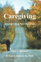 Caregiving: Journey to a New Horizon [Paperback] Hinshaw, Glen A. and La... - $8.14