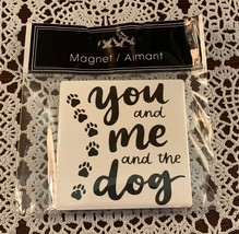 Ceramic Magnet You Me And The Dog 3 Inch Square Paw Prints Dog Lovers  B... - £7.90 GBP