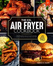 The XXL Air Fryer Cookbook: 365 Affordable, Quick and Super-Amazing Air ... - £2.30 GBP