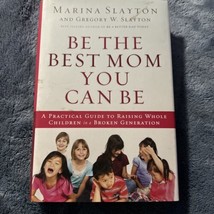 Be the Best Mom You Can Be : A Practical Guide to Raising Whole Children in a... - £2.27 GBP
