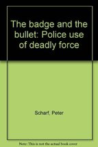 The badge and the bullet: Police use of deadly force Scharf, Peter - £12.57 GBP