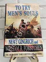 To Try Men&#39;s Souls: A Novel of by Newt Gingrich &amp; William R. Forstchen (2009, Ha - £8.21 GBP