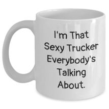 Sexy Trucker Gifts for Him, I&#39;m That Sexy Trucker Everybody&#39;s Talking About Whit - $16.61+