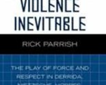 Violence Inevitable: The Play of Force and Respect in Derrida, Nietzsche... - $62.95