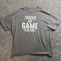 “I Paused My Game To Be Here” Unbranded Custom T-shirt Tee XL Gray - $12.56 CAD