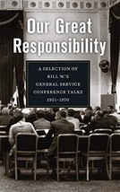 Our Great Responsibility: A Selection of Bill W.s General Service Conference Ta - £19.82 GBP