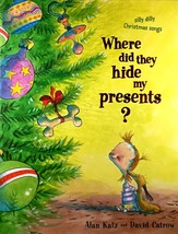 Where Did They Hide My Presents? Silly Dilly Christmas Songs by Alan Katz / 2005 - £4.47 GBP