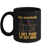 Coffee Mug Funny I&#39;m A Scaffolder I Get Paid To Get High Industrial worker  - £15.63 GBP