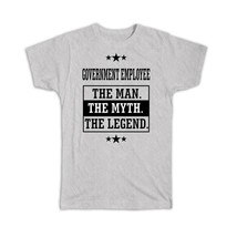 Government Employee : Gift T-Shirt The Man Myth Legend Office Work Christmas - £14.37 GBP