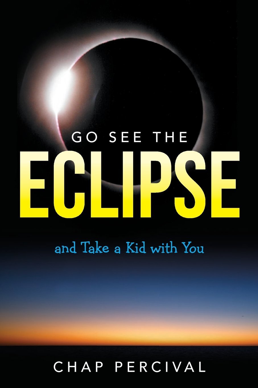 Go See The Eclipse: And Take a Kid with You Percival, Chap - $19.59