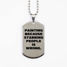 Inspire Painting Silver Dog Tag, Painting Because Stabbing People is Wro... - £15.29 GBP
