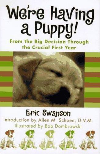 We&#39;re Having A Puppy!: From the Big Decision Through the Crucial First Year - $4.46