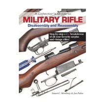 A Collector&#39;s Guide to Military Rifle Disassembly and Reassembly Stuart C. Mowbr - $54.00