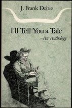 I&#39;ll Tell You A Tale: An Anthology (1995) J. Frank Dobie - Univ. Of Texas Press - £8.50 GBP