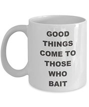 Fisherman Coffee Mug - Good Things Come To Those Who Bait - 11 oz White Ceramic  - £11.70 GBP