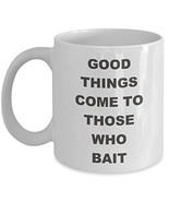 Fisherman Coffee Mug - Good Things Come To Those Who Bait - 11 oz White ... - $19.55