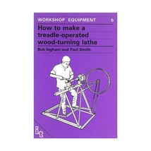 How to Make a Treadle Operated Wood-Turning Lathe: Workshop Equipment Manual Num - £17.39 GBP