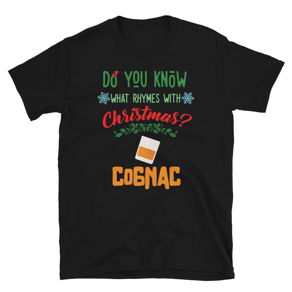 Know What Ryhmes With Christmas? Congnac Xmas Drinking Shirt T-shirt