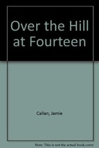 Over the Hill at Fourteen Callan, Jamie - $4.83