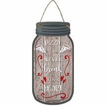 Pizza Never Break Yours Heart Novelty Metal Mason Jar Sign - £14.34 GBP
