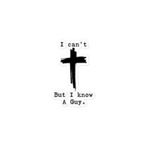 Funny Stickers - I Can&#39;t But I Know A Guy Jesus Cross Stickers, Funny Ch... - $7.91+