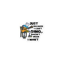 Funny Stickers - Just Because I Can&#39;t Sing Doesn&#39;t Mean I Won&#39;t Bubble-F... - £9.47 GBP+