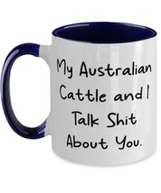 Motivational Australian Cattle Dog, My Australian Cattle and I Talk Shit... - $19.75